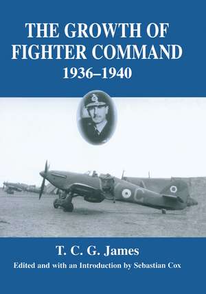 Growth of Fighter Command, 1936-1940: Air Defence of Great Britain, Volume 1 de T.C.G. James