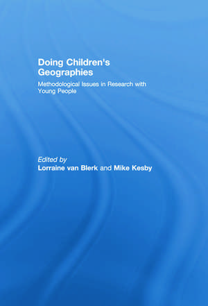 Doing Children’s Geographies: Methodological Issues in Research with Young People de Lorraine van Blerk