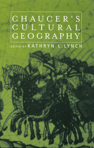 Chaucer's Cultural Geography de Kathryn L. Lynch