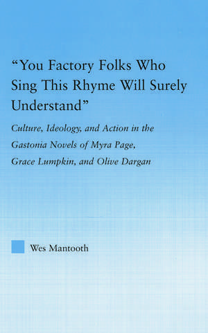 You Factory Folks Who Sing This Song Will Surely Understand: Culture, Ideology, and Action in the Gastonia Novels of Myra Page, Grace Lumpkin, and Olive Dargin de Wes Mantooth