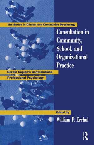 Consultation In Community, School, And Organizational Practice: Gerald Caplan's Contributions To Professional Psychology de William P. Erchul