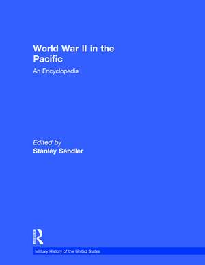 World War II in the Pacific: An Encyclopedia de Stanley Sandler