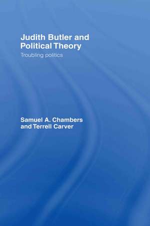 Judith Butler and Political Theory: Troubling Politics de Samuel Chambers