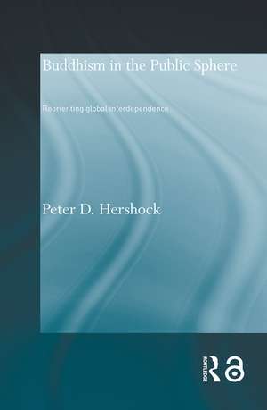 Buddhism in the Public Sphere: Reorienting Global Interdependence de Peter D. Hershock