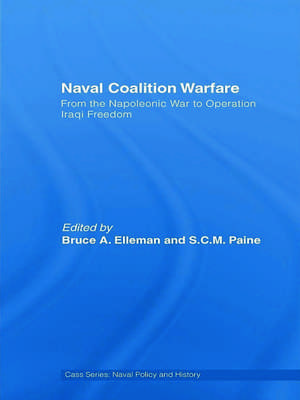 Naval Coalition Warfare: From the Napoleonic War to Operation Iraqi Freedom de Bruce a. Elleman