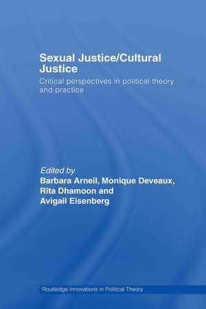 Sexual Justice / Cultural Justice: Critical Perspectives in Political Theory and Practice de Barbara Arneil