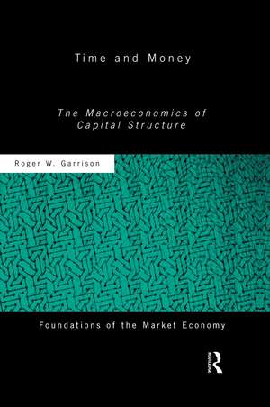 Time and Money: The Macroeconomics of Capital Structure de Roger W Garrison