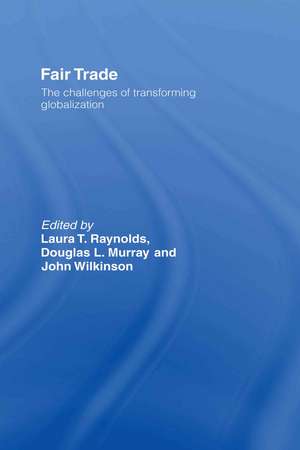 Fair Trade: The Challenges of Transforming Globalization de Laura T. Raynolds