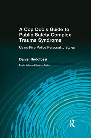 A Cop Doc's Guide to Public Safety Complex Trauma Syndrome: Using Five Police Personality Styles de Daniel Rudofossi