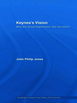 Keynes's Vision: Why the Great Depression did not Return de John Philip Jones