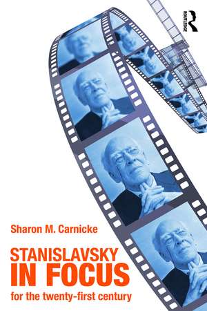 Stanislavsky in Focus: An Acting Master for the Twenty-First Century de Sharon Marie Carnicke