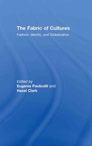 The Fabric of Cultures: Fashion, Identity, and Globalization de Eugenia Paulicelli