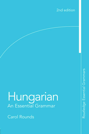 Hungarian: An Essential Grammar de Carol Rounds