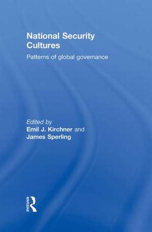 National Security Cultures: Patterns of Global Governance de Emil J. Kirchner