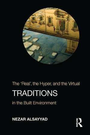 Traditions: The “Real”, the Hyper, and the Virtual In the Built Environment de Nezar Alsayyad