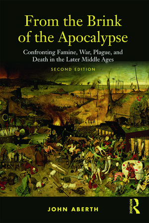 From the Brink of the Apocalypse: Confronting Famine, War, Plague and Death in the Later Middle Ages de John Aberth