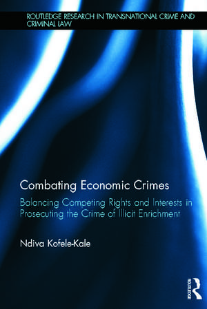 Combating Economic Crimes: Balancing Competing Rights and Interests in Prosecuting the Crime of Illicit Enrichment de Ndiva Kofele-Kale