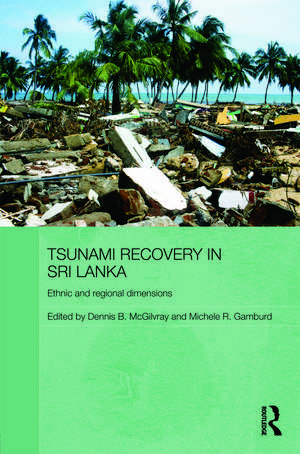 Tsunami Recovery in Sri Lanka: Ethnic and Regional Dimensions de Dennis B. McGilvray