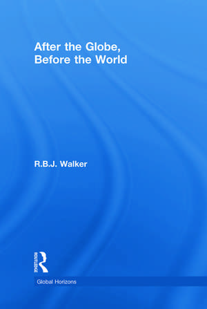 After the Globe, Before the World de RBJ Walker