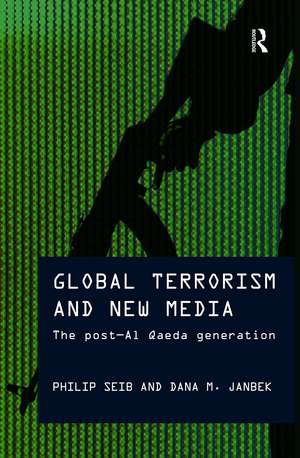 Global Terrorism and New Media: The Post-Al Qaeda Generation de Philip Seib