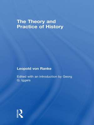 The Theory and Practice of History: Edited with an introduction by Georg G. Iggers de Leopold von Ranke