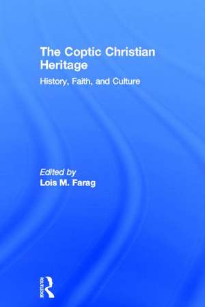 The Coptic Christian Heritage: History, Faith and Culture de Lois M. Farag