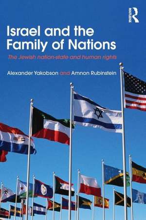 Israel and the Family of Nations: The Jewish Nation-State and Human Rights de Alexander Yakobson