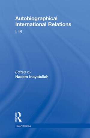 Autobiographical International Relations: I, IR de Naeem Inayatullah