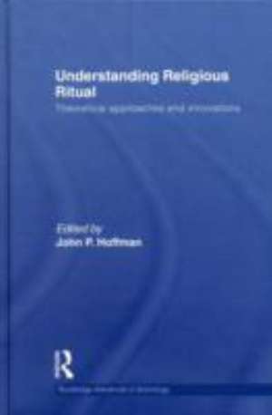 Understanding Religious Ritual: Theoretical approaches and innovations de John Hoffmann