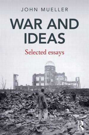 War and Ideas: Selected Essays de John Mueller