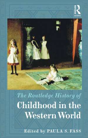 The Routledge History of Childhood in the Western World de Paula Fass