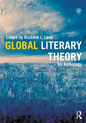 Global Literary Theory: An Anthology de Richard Lane