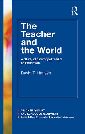 The Teacher and the World: A Study of Cosmopolitanism as Education de David Hansen