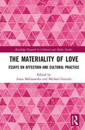 The Materiality of Love: Essays on Affection and Cultural Practice de Anna Malinowska