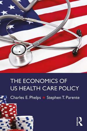 The Economics of US Health Care Policy de Charles E. Phelps