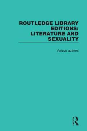 Routledge Library Editions: Literature and Sexuality de Various Authors