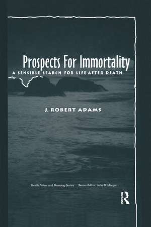 Prospects for Immortality: A Sensible Search for Life after Death de J Robert Adams