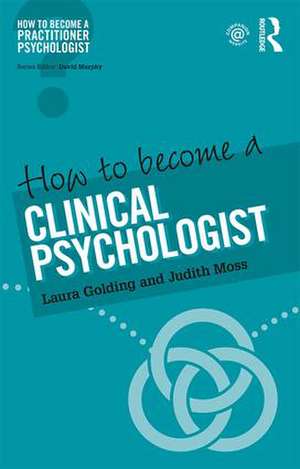 How to Become a Clinical Psychologist de Laura Golding