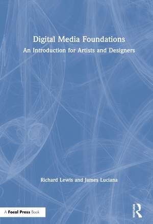 Digital Media Foundations: An Introduction for Artists and Designers de Richard Lewis