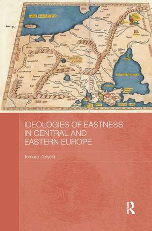 Ideologies of Eastness in Central and Eastern Europe de Tomasz Zarycki