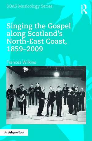 Singing the Gospel along Scotland's North-East Coast, 1859-2009 de Frances Wilkins