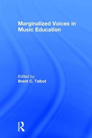 Marginalized Voices in Music Education de Brent C. Talbot