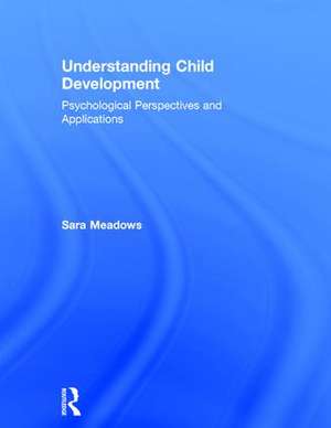 Understanding Child Development: Psychological Perspectives and Applications de Sara Meadows