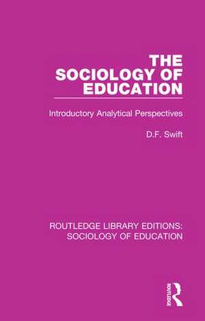 The Sociology of Education: Introductory Analytical Perspectives de Donald Swift