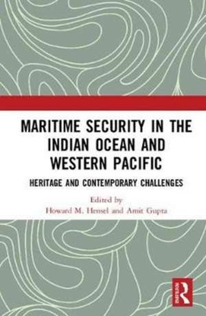 Maritime Security in the Indian Ocean and Western Pacific: Heritage and Contemporary Challenges de Howard M. Hensel