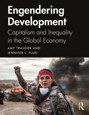 Engendering Development: Capitalism and Inequality in the Global Economy de Amy Trauger