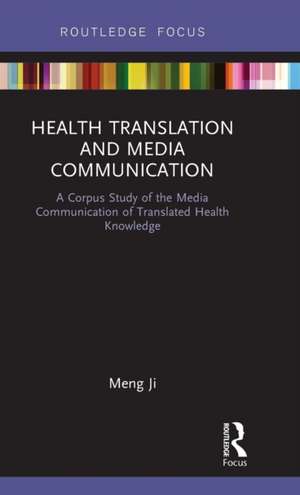 Health Translation and Media Communication: A Corpus Study of the Media Communication of Translated Health Knowledge de Meng Ji