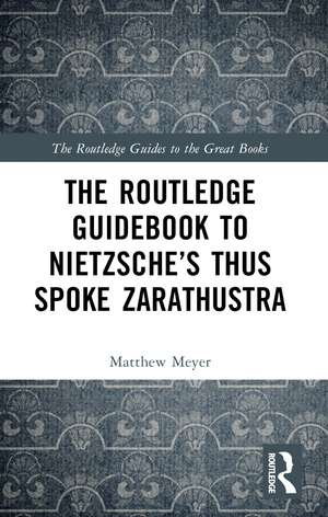 The Routledge Guidebook to Nietzsche’s Thus Spoke Zarathustra de Matthew Meyer