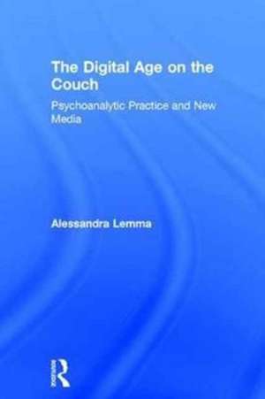 The Digital Age on the Couch: Psychoanalytic Practice and New Media de Alessandra Lemma