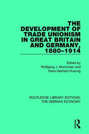 The Development of Trade Unionism in Great Britain and Germany, 1880-1914 de Wolfgang J. Mommsen